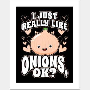 I Just Really Like Onions OK Posters and Art